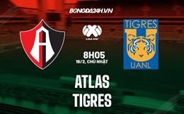 Nhận định - dự đoán Atlas vs Tigres 8h05 ngày 19/2 (VĐQG Mexico 2023)