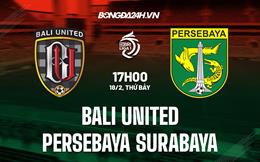 Nhận định Bali United vs Persebaya Surabaya 17h00 ngày 18/2 (VĐQG Indonesia 2022/23)