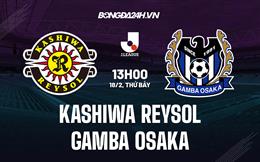 Nhận định Kashiwa Reysol vs Gamba Osaka 13h00 ngày 18/2 (VĐQG Nhật Bản 2023)