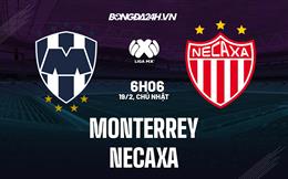 Nhận định bóng đá Monterrey vs Necaxa 6h06 ngày 19/2 (VĐQG Mexico 2023)