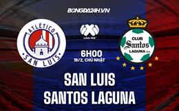Nhận định San Luis vs Santos Laguna 6h00 ngày 19/2 (VĐQG Mexico 2023)