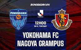 Nhận định Yokohama FC vs Nagoya Grampus 12h00 ngày 18/2 (VĐQG Nhật Bản 2023)