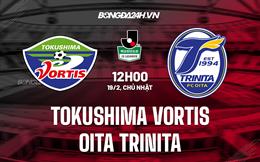 Nhận định Tokushima Vortis vs Oita Trinita 12h00 ngày 19/2 (Hạng 2 Nhật Bản 2023)