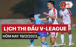 Lịch thi đấu V-League hôm nay 19/2/2023 mấy giờ? Xem kênh nào?