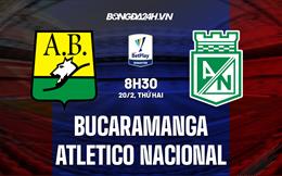 Nhận định Bucaramanga vs Atletico Nacional 8h30 ngày 20/2 (VĐQG Colombia 2023)