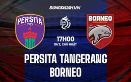 Nhận định Persita Tangerang vs Borneo 15h00 ngày 20/2 (VĐQG Indonesia 2022/23)