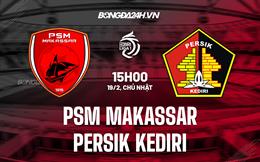 Nhận định PSM Makassar vs Persik Kediri 15h00 ngày 19/2 (VĐQG Indonesia 2022/23)