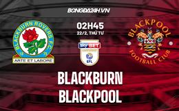 Nhận định -  Blackburn vs Blackpool 2h45 ngày 22/2 (Hạng Nhất Anh 2022/23)