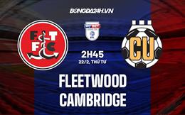 Nhận định bóng đá Fleetwood vs Cambridge 2h45 ngày 22/2 (Hạng 3 Anh 2022/23)