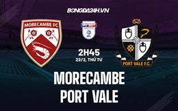 Nhận định Morecambe vs Port Vale 2h45 ngày 22/2 (Hạng 3 Anh 2022/23)
