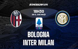 Nhận định Bologna vs Inter Milan 18h30 ngày 26/2 (Serie A 2022/23)