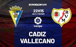 Nhận định -  Cadiz vs Vallecano 22h15 ngày 25/2 (La Liga 2022/23)