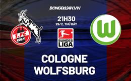 Nhận định -  Cologne vs Wolfsburg 21h30 ngày 25/2 (Bundesliga 2022/23)