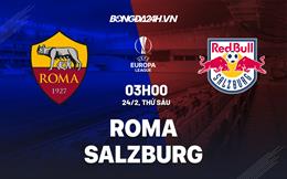 Nhận định Roma vs Salzburg (03h00 ngày 24/2): Dồn ép nghẹt thở