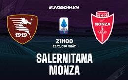 Nhận định -  Salernitana vs Monza 21h00 ngày 26/2 (Serie A 2022/23)