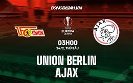 Nhận định Union Berlin vs Ajax (03h00 ngày 24/2): Vượt khó ở Berlin