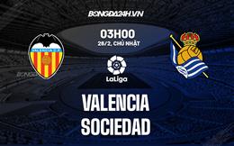 Nhận định -  Valencia vs Sociedad 3h00 ngày 26/2 (La Liga 2022/23)