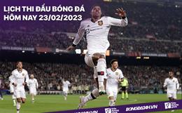 Lịch thi đấu bóng đá hôm nay 23/2/2023: Man Utd vs Barcelona