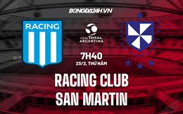 Nhận định Racing Club vs San Martin 7h40 ngày 23/2 (Cúp QG Argentina 2023)