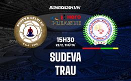 Nhận định Sudeva Delhi vs TRAU 15h30 ngày 22/2 (Hạng 2 Ấn Độ 2022/23)
