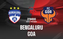 Nhận định bóng đá Bengaluru vs Goa 21h00 ngày 23/2 (VĐQG Ấn Độ 2022/23)