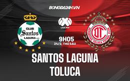 Nhận định Santos Laguna vs Toluca 9h05 ngày 24/2 (VĐQG Mexico 2023)