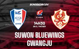 Nhận định Suwon Bluewings vs Gwangju 14h30 ngày 25/2 (VĐQG Hàn Quốc 2023)