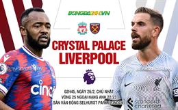 Nhận định Crystal Palace vs Liverpool (02h45 ngày 26/2): Cứu vãn mùa giải