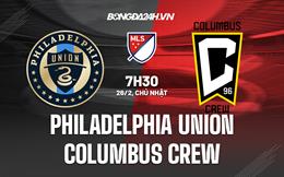 Nhận định Philadelphia Union vs Columbus Crew 7h30 ngày 26/2 (Nhà nghề Mỹ 2023)