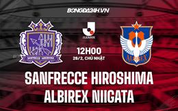 Nhận định Sanfrecce Hiroshima vs Albirex Niigata 12h00 ngày 26/2 (VĐQG Nhật 2022/23)