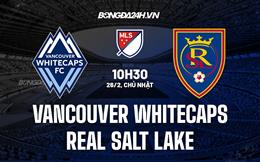 Nhận định Vancouver Whitecaps vs Real Salt Lake 10h30 ngày 26/2 (Nhà nghề Mỹ 2023)