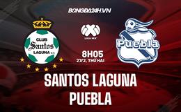 Nhận định - dự đoán Santos Laguna vs Puebla 8h05 ngày 27/2 (VĐQG Mexico 2023)
