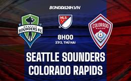 Nhận định Seattle Sounders vs Colorado Rapids 8h00 ngày 27/2 (Nhà nghề Mỹ 2023)
