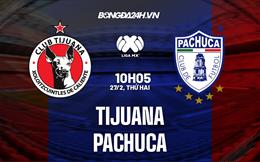 Nhận định bóng đá Tijuana vs Pachuca 10h05 ngày 27/2 (VĐQG Mexico 2023)