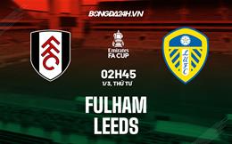 Nhận định Fulham vs Leeds (02h45 ngày 01/03): Chủ nhà đi tiếp