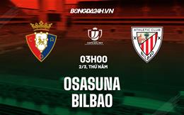 Nhận định - soi kèo Osasuna vs Bilbao 3h00 ngày 2/3 (Cúp Nhà Vua TBN 2022/23)