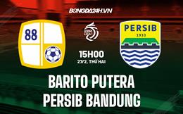 Nhận định Barito Putera vs Persib Bandung 15h00 ngày 27/2 (VĐQG Indonesia 2022/23)