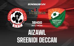 Nhận định Aizawl vs Sreenidi Deccan 18h00 ngày 28/2 (Hạng 2 Ấn Độ 2022/23)