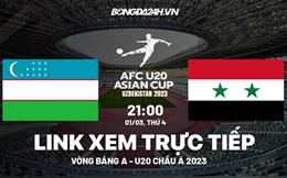 Trực tiếp U20 Uzbekistan vs U20 Syria tối nay 1/3 (U20 châu Á 2023)