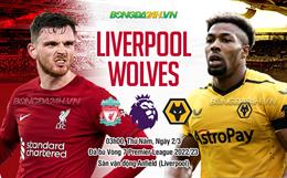 Nhận định Liverpool vs Wolves (03h00 ngày 2/3): Vật lộn với “bầy sói”