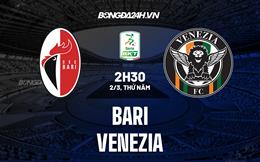 Nhận định - dự đoán Bari vs Venezia 2h30 ngày 2/3 (Hạng 2 Italia 2022/23)