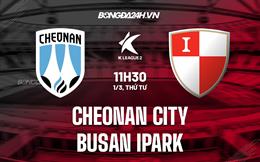 Nhận định Cheonan City vs Busan 11h30 ngày 1/3 (Hạng 2 Hàn Quốc 2023)