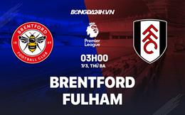 Nhận định Brentford vs Fulham (03h00 ngày 7/3): Run rẩy tới “tổ ong”