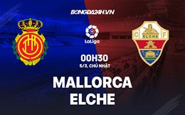 Nhận định -  Mallorca vs Elche 0h30 ngày 5/3 (La Liga 2022/23)