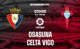 Nhận định -  Osasuna vs Celta Vigo 3h00 ngày 7/3 (La Liga 2022/23)