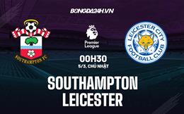 Nhận định Southampton vs Leicester (00h30 ngày 5/3): Nhấn chìm chủ nhà