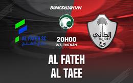 Nhận định -  Al Fateh vs Al Tai VĐQG 20h00 ngày 2/3 (Saudi Arabia 2022/23)