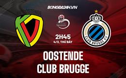 Nhận định bóng đá Oostende vs Club Brugge 2h45 ngày 4/3 (VĐQG Bỉ 2022/23)
