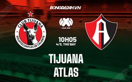 Nhận định bóng đá Tijuana vs Atlas 10h15 ngày 4/3 (VĐQG Mexico 2023)