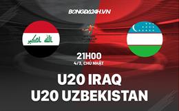 Nhận định U20 Iraq vs U20 Uzbekistan 21h00 ngày 4/3 (VCK U20 châu Á 2023)